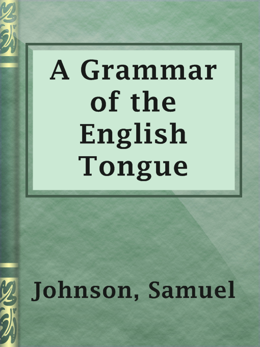 Title details for A Grammar of the English Tongue by Samuel Johnson - Available